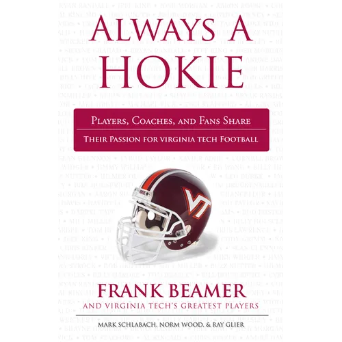 Always a Hokie: Players, Coaches, and Fans Share Their Passion for Virginia Tech Football