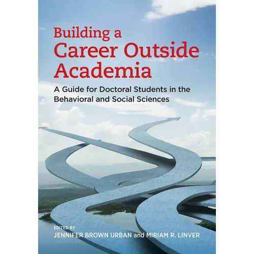 Building a Career Outside Academia: A Guide for Doctoral Students in the Behavioral and Social Sciences