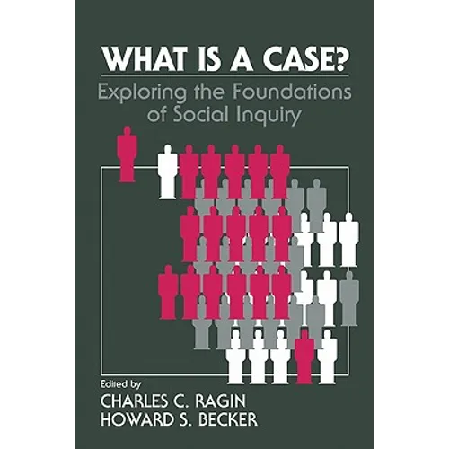 What Is a Case?: Exploring the Foundations of Social Inquiry