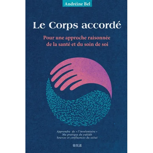 Le Corps accordé: Pour une approche raisonnée de la santé et du soin de soi