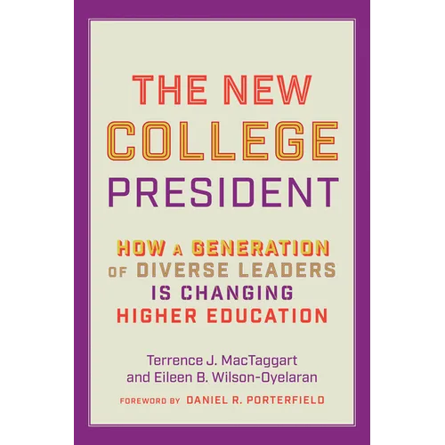 The New College President: How a Generation of Diverse Leaders Is Changing Higher Education