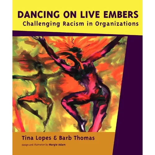 Dancing on Live Embers: Challenging Racism in Organizations