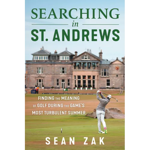 Searching in St. Andrews: Finding the Meaning of Golf During the Game's Most Turbulent Summer