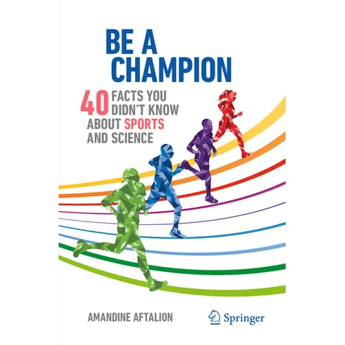 Be a Champion: 40 Facts You Didn't Know about Sports and Science