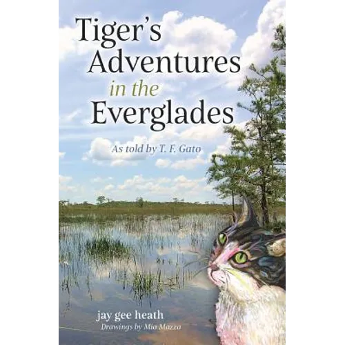 Tiger's Adventures in the Everglades: As told by T. F. Gato