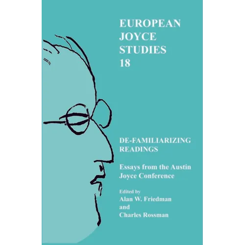 De-Familiarizing Readings: Essays from the Austin Joyce Conference