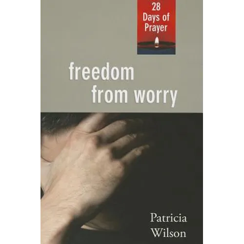 Freedom From Worry: 28 Days of Prayer