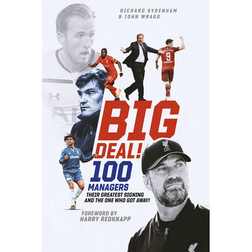 Big Deal!: One Hundred Managers, Their Greatest Signing and the One Who Got Away!