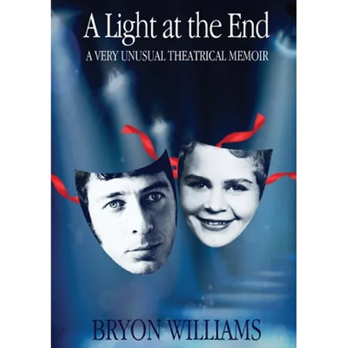 A Light at the End: A Very Unusual Theatrical Memoir