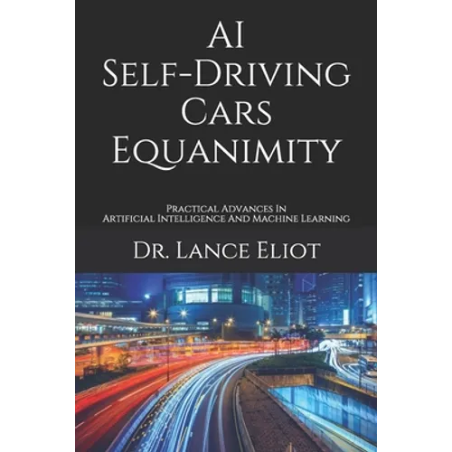 AI Self-Driving Cars Equanimity: Practical Advances In Artificial Intelligence And Machine Learning
