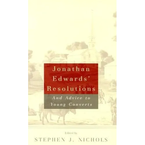 Jonathan Edwards' Resolutions: And Advice to Young Converts