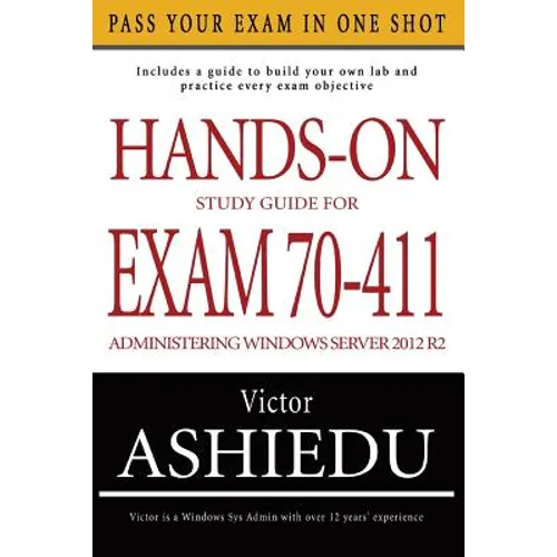 Hands-On Study Guide For Exam 70-411: Administering Windows Server 2012 R2