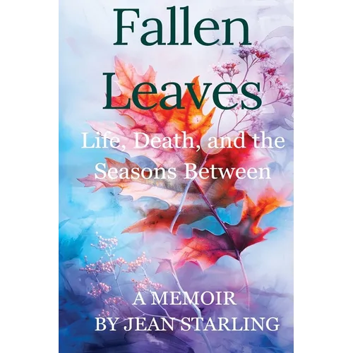 Fallen Leaves: Life, Death, and the Seasons Between