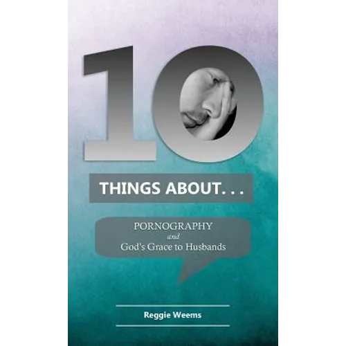 Ten Things About. . . Pornography: And God's Grace to Husbands