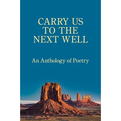 Carry Us to the Next Well: An Anthology of Poetry