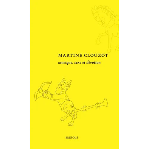 Musique, Sexe Et Devotion: Les Images Marginales Des Livres Devotionnels (Xiiie-Xive Siecles)
