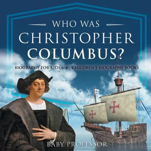 Who Was Christopher Columbus? Biography for Kids 6-8 Children's Biography Books