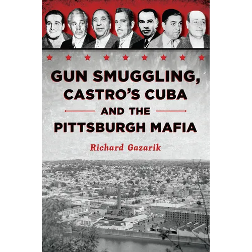 Gun Smuggling, Castro's Cuba and the Pittsburgh Mafia