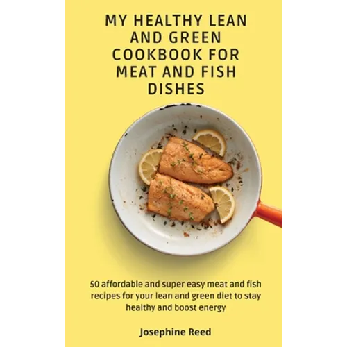 My Healthy Lean and Green Cookbook for Meat and Fish dishes: 50 affordable and super easy meat and fish recipes for your lean and green diet to stay h
