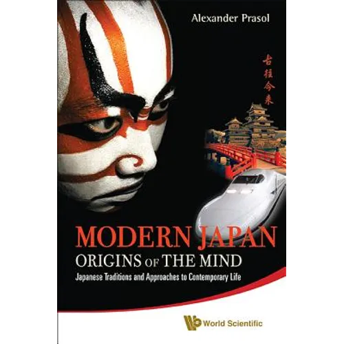 Modern Japan: Origins of the Mind - Japanese Traditions and Approaches to Contemporary Life