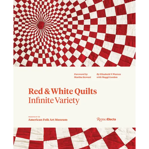 Red and White Quilts: Infinite Variety: Presented by the American Folk Art Museum