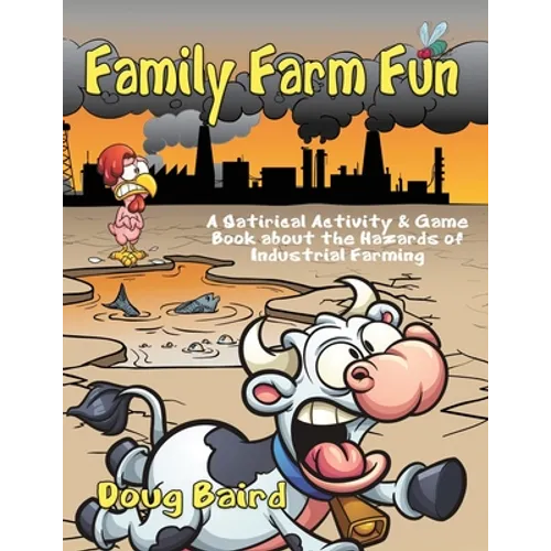 Family Farm Fun: A Satirical Activity & Game Book about the Hazards of Industrial Farming