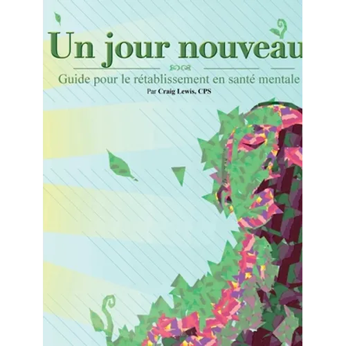 Un jour nouveau - Guide pour le rétablissement en santé mentale