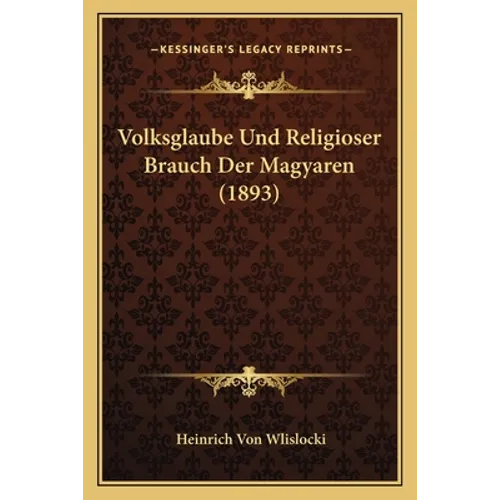 Volksglaube Und Religioser Brauch Der Magyaren (1893)