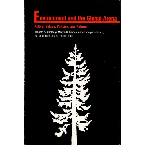 Environment in the Global Arena: Actors, Values, Policies, and Futures