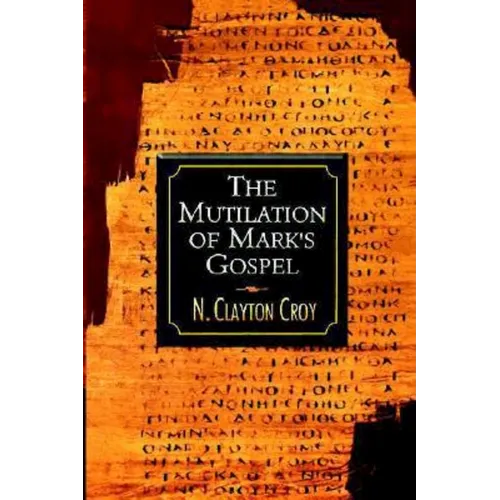The Mutilation of Marks Gospel
