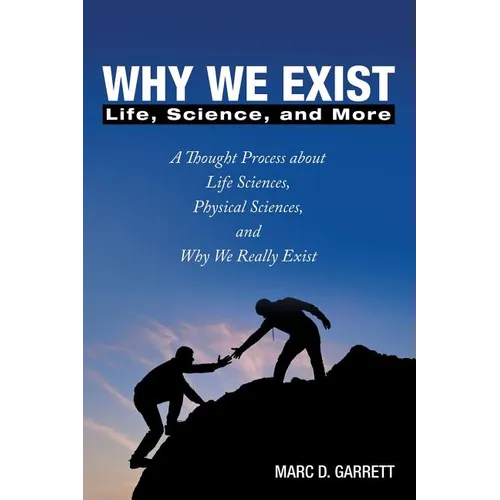 Why We Exist: Life, Science, and More