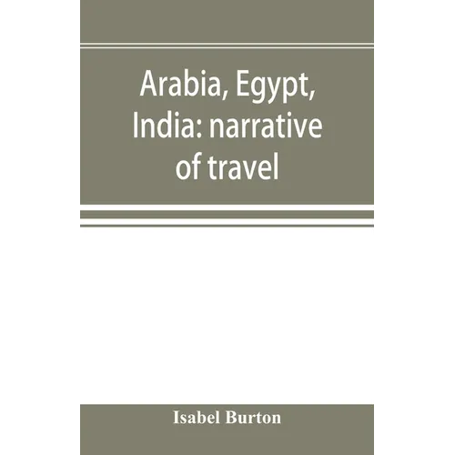 Arabia, Egypt, India: narrative of travel