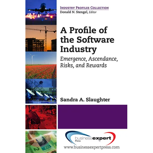 A Profile of the Software Industry: Emergence, Ascendance, Risks, and Rewards
