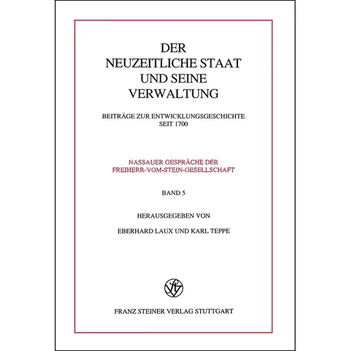 Der Neuzeitliche Staat Und Seine Verwaltung: Beitrage Zur Entwicklungsgeschichte Seit 1700