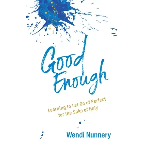 Good Enough: Learning to Let Go of Perfect for the Sake of Holy