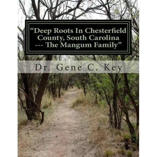 "Deep Roots In Chesterfield County, South Carolina --- The Mangum Family": The Mangum Family Genealogy