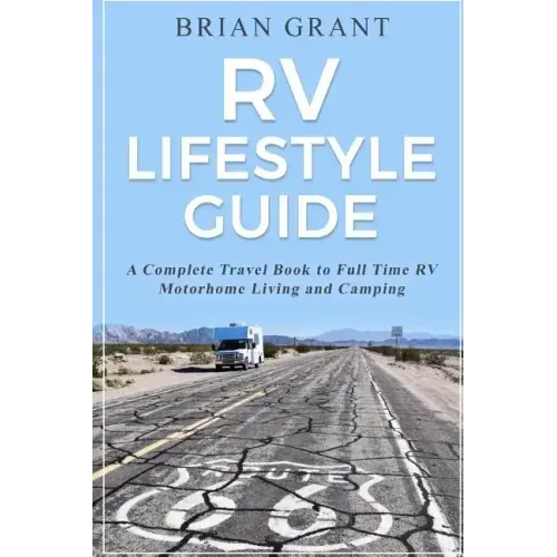 RV Lifestyle Guide: A Complete Travel Book to Full Time RV Motorhome Living and Camping