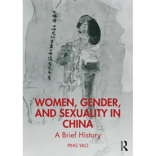 Women, Gender, and Sexuality in China: A Brief History