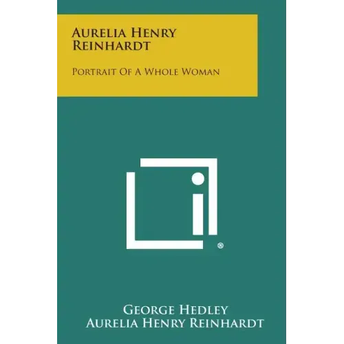 Aurelia Henry Reinhardt: Portrait of a Whole Woman
