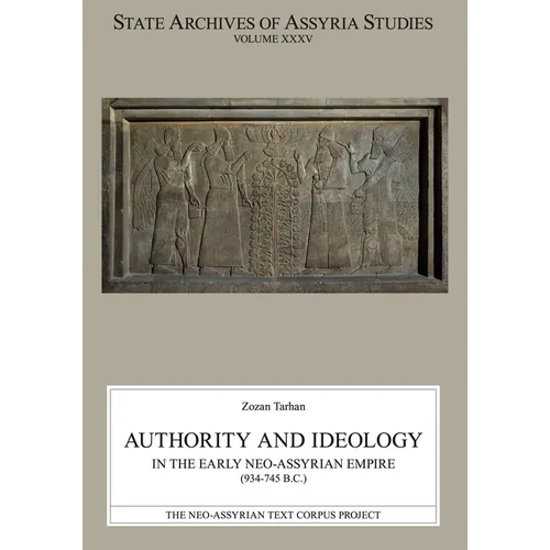 Authority and Ideology in the Early Neo-Assyrian Empire (934-745 B.C.)