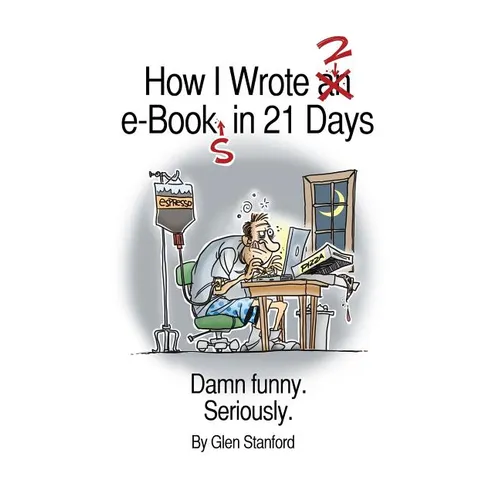 How I Wrote 2 e-Books in 21 Days: Damn Funny. Seriously.