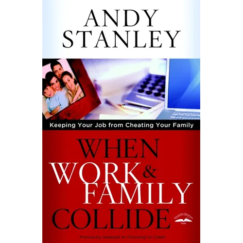 When Work & Family Collide: Keeping Your Job from Cheating Your Family