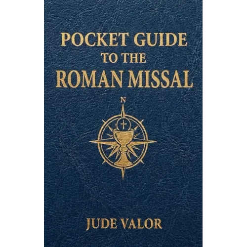 Pocket Guide to the Roman Missal: A Beginner's Guide to the Order of the Catholic Mass and the Prayers, Gestures, and Meaning Behind It