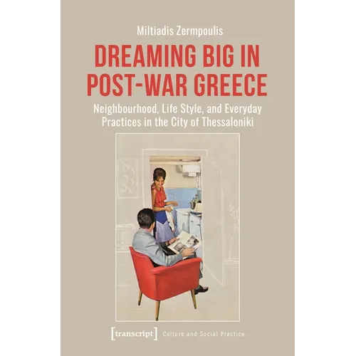Dreaming Big in Post-War Greece: Neighborhood, Life Style, and Everyday Practices in the City of Thessaloniki