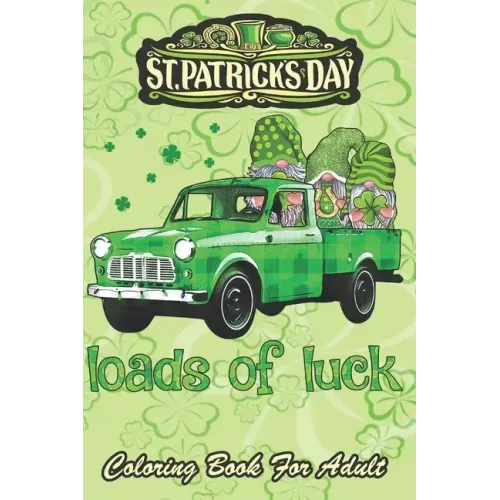 St Patricks Day Coloring Book For Adult: Loads of Luck Gnomes Funny Leprechaun An Adult Coloring Books St Patrick for Kids, Adults with Beautiful Iris