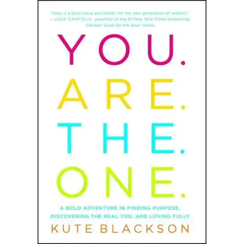 You Are the One: A Bold Adventure in Finding Purpose, Discovering the Real You, and Loving Fully