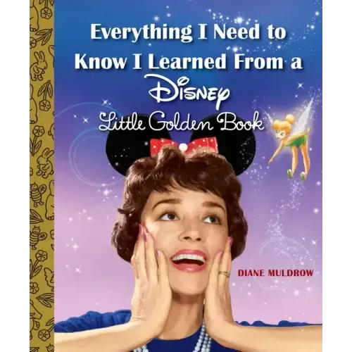 Everything I Need to Know I Learned from a Disney Little Golden Book (Disney)