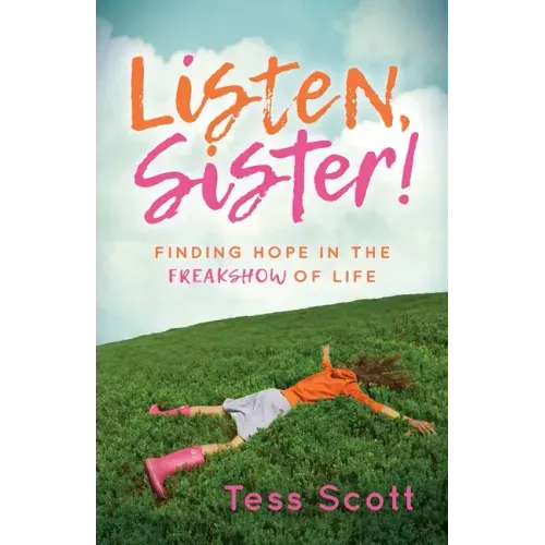 Listen, Sister!: Finding Hope in the Freakshow of Life