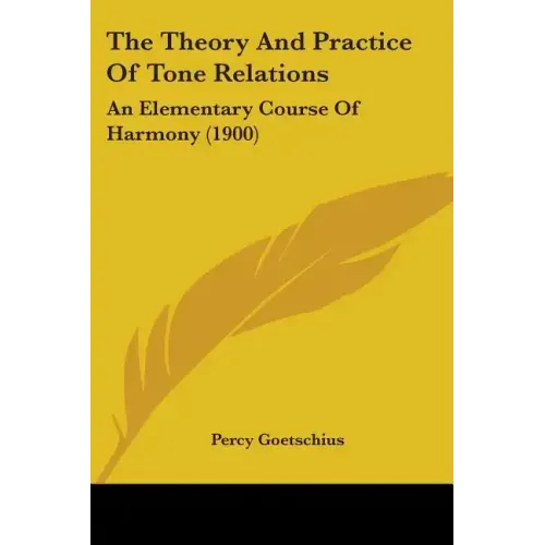 The Theory And Practice Of Tone Relations: An Elementary Course Of Harmony (1900)