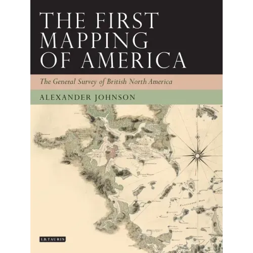 The First Mapping of America: The General Survey of British North America
